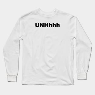 UNHhhh Long Sleeve T-Shirt